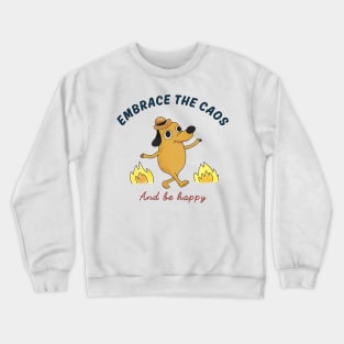 Embrace the chaos and be happy Crewneck Sweatshirt